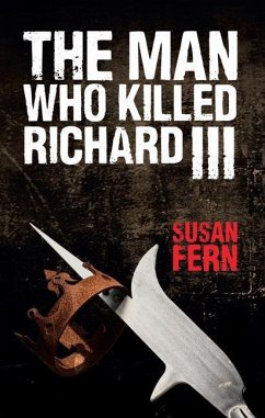 The Man Who Killed Richard III - Fern, Susan