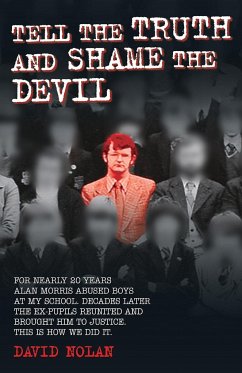 Tell the Truth and Shame the Devil - Alan Morris abused me and dozens of my classmates. This is the true story of how we brought him to justice. - Nolan, David