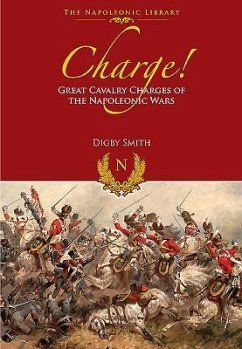 Charge!: Great Cavalry Charges of the Napoleonic Wars - Smith, Digby