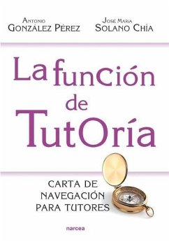 La función de tutoría : carta de navegación para tutores - González Pérez, Antonio; Solano Chía, José María