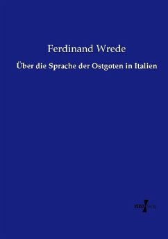 Über die Sprache der Ostgoten in Italien - Wrede, Ferdinand