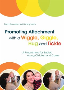 Promoting Attachment with a Wiggle, Giggle, Hug and Tickle: A Programme for Babies, Young Children and Carers - Brownlee, Fiona; Norris, Lindsay