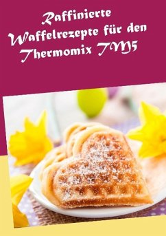 Raffinierte Waffelrezepte für den Thermomix TM5 - Kreidt, Marion