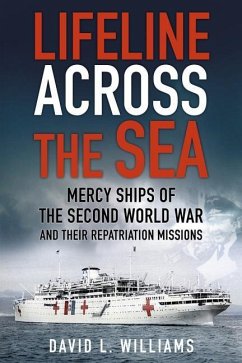 Lifeline Across the Sea: Mercy Ships of the Second World War and Their Repatriation Missions - Williams, David