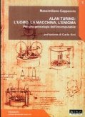 Alan Turing: l'uomo. la macchina, l'enigma Alan Turing: l'uomo. la macchina, l'enigma