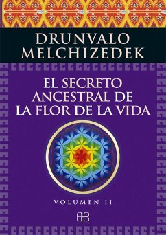 El secreto ancestral de la flor de la vida 2 : una transcripción editada del Taller La flor de la vida presentada en vivo a la madre tierra de 1985 a 1994 - Melchizedek, Drunvalo