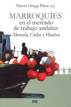 Marroquíes en el mercado de trabajo andaluz : Almería, Cádiz y Huelva - Ortega Pérez, Nieves