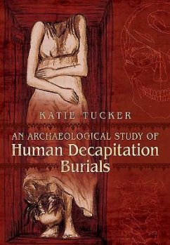 An Archaeological Study of Human Decapitation Burials - Tucker, Katie