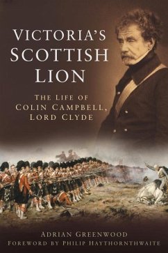 Victoria's Scottish Lion: The Life of Colin Campbell, Lord Clyde - Greenwood, Adrian