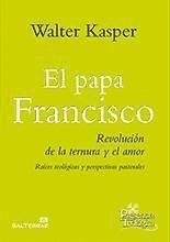 El Papa Francisco : revolución de la ternura y el amor - Kasper, Walter