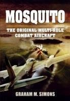 Mosquito: The Original Multi-Role Combat Aircraft - Simons, Graham M.