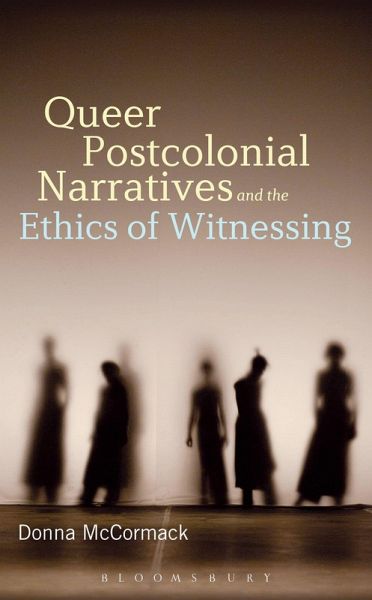Queer Postcolonial Narratives and the Ethics of Witnessing Queer Postcolonial Narratives and the Ethics of Witnessing