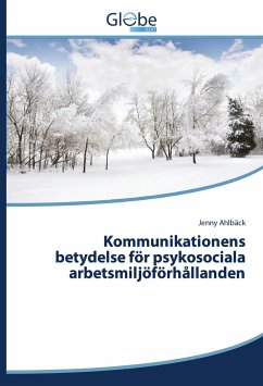 Kommunikationens betydelse för psykosociala arbetsmiljöförhållanden - Ahlbäck, Jenny