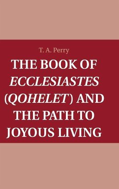 The Book of Ecclesiastes (Qohelet) and the Path to Joyous Living - Perry, T. A.
