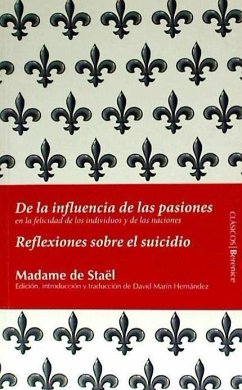 De la influencia de las pasiones en la felicidad de los individuos y las naciones : reflexiones sobre el suicidio - Staël - Madame de -, Madame de