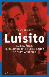 Luisito : El Balón de Oro que el Barça no supo apreciar - Carrasco García, Gil