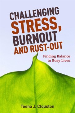 Challenging Stress, Burnout and Rust-Out: Finding Balance in Busy Lives - Clouston, Teena J.
