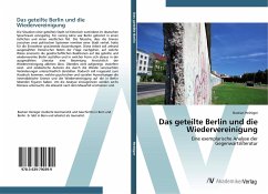 Das geteilte Berlin und die Wiedervereinigung - Heiniger, Bastian
