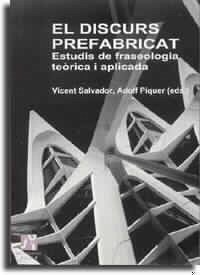 El discurs prefabricat. Estudis de fraseologia teòrica i aplicada - Ruiz Gurillo, Leonor; Salvador, Vicent; Piquer Beltrán, Adolfo