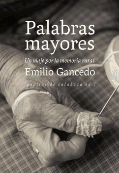 Palabras mayores : un viaje por la memoria rural - Gancedo Fernández, Emilio