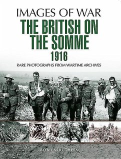 The British on the Somme 1916: Rare Photographs from Wartime Archives - Carruthers, Bob