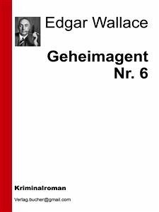 Geheimagent Nr. 6 (eBook, ePUB) - Wallace, Edgar