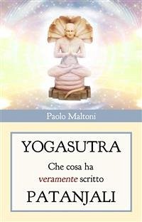 Yogasutra - cosa ha veramente scritto Patanjali (eBook, ePUB) - Maltoni, Paolo