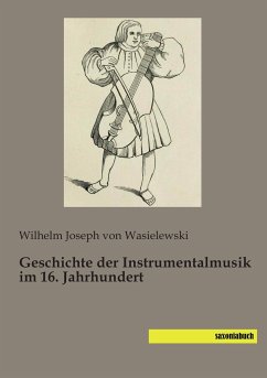 Geschichte der Instrumentalmusik im 16. Jahrhundert - Wasielewski, Wilhelm Joseph von