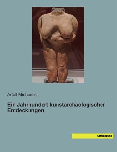 Ein Jahrhundert kunstarchäologischer Entdeckungen - Michaelis, Adolf