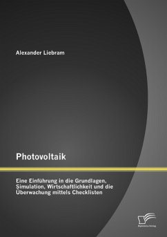 Photovoltaik: Eine Einführung in die Grundlagen, Simulation, Wirtschaftlichkeit und die Überwachung mittels Checklisten - Liebram, Alexander