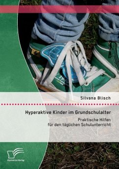 Hyperaktive Kinder im Grundschulalter: Praktische Hilfen für den täglichen Schulunterricht - Blisch, Silvana