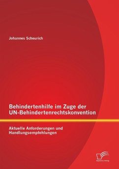 Behindertenhilfe im Zuge der UN-Behindertenrechtskonvention: Aktuelle Anforderungen und Handlungsempfehlungen - Scheurich, Johannes
