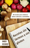Recetas sin lácteos y sin gluten. 40 recetas para elaborar platos sabrosos y saludables (eBook, ePUB)