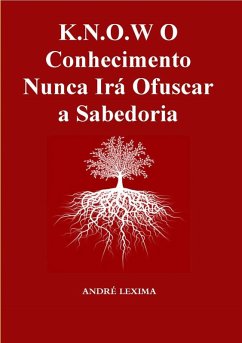 Cover K.n.o.w O Conhecimento Nunca Irá Ofuscar A Sabedoria (eBook, ePUB)
