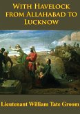 With Havelock From Allahabad To Lucknow [Illustrated Edition] (eBook, ePUB)