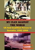 My Clan Against The World: US And Coalition Forces In Somalia, 1992-1994 [Illustrated Edition] (eBook, ePUB)