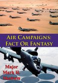 Air Campaigns: Fact Or Fantasy? (eBook, ePUB) Air Campaigns: Fact Or Fantasy? (eBook, ePUB)