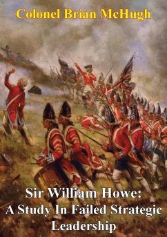 Sir William Howe: A Study In Failed Strategic Leadership (eBook, ePUB) - McHugh, Colonel Brian Joseph