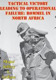 Tactical Victory Leading To Operational Failure: Rommel In North Africa (eBook, ePUB)