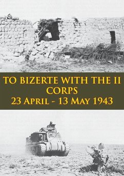TO BIZERTE WITH THE II CORPS - 23 April - 13 May 1943 [Illustrated Edition] (eBook, ePUB) - Anon