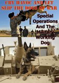 &quote;Cry Havoc And Let Slip The Dogs Of War&quote;. Special Operations And The Military Working Dog (eBook, ePUB)