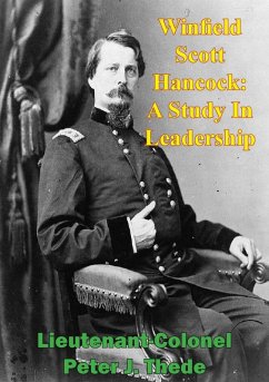 Winfield Scott Hancock: A Study In Leadership (eBook, ePUB) - Thede, Lieutenant-Colonel Peter J.