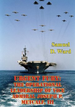 Urgent Fury: The Operational Leadership Of Vice Admiral Joseph P. Metcalf, III (eBook, ePUB) - Ward, Samuel D.