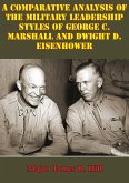 Comparative Analysis Of The Military Leadership Styles Of George C. Marshall And Dwight D. Eisenhower (eBook, ePUB)