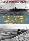 Analysis Of The Relationship Between Technology And Strategy And How They Shaped The Confederate States Navy [Illustrated Edition] (eBook, ePUB)