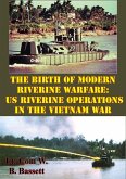 Birth Of Modern Riverine Warfare: US Riverine Operations In The Vietnam War (eBook, ePUB) Birth Of Modern Riverine Warfare: US Riverine Operations In The Vietnam War (eBook, ePUB)