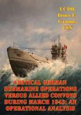 Critical German Submarine Operations Versus Allied Convoys During March 1943: An Operational Analysis (eBook, ePUB)