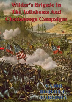 Wilder's Brigade In The Tullahoma And Chattanooga Campaigns Of The American Civil War (eBook, ePUB) - Harbison, Major Robert E.