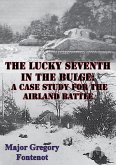 Lucky Seventh in the Bulge: A Case Study for the Airland Battle (eBook, ePUB) Lucky Seventh in the Bulge: A Case Study for the Airland Battle (eBook, ePUB)
