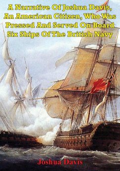 Cover Narrative Of Joshua Davis, An American Citizen, Who Was Pressed And Served On Board Six Ships Of The British Navy (eBook, ePUB)